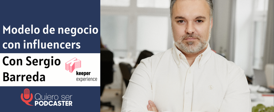 Modelo de negocio con influencers, con Sergio Barreda de Keep Experience